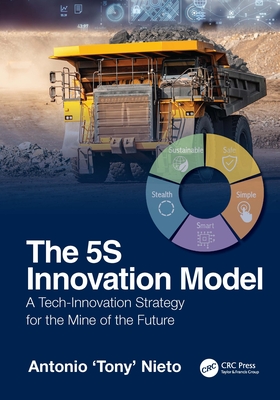 The 5S Innovation Model: A Tech-Innovation Strategy for the Mine of the Future - Nieto, Antonio 'Tony'