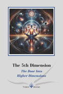 The 5th Dimension: The Door Into Higher Dimensions