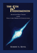 The 5th Phenomenon: Awareness Field Theory and the Structured Orders Of Consciousness