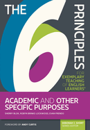The 6 Principles for Exemplary Teaching of English Learners: Academic and Other Specific Purposes