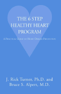 The 6 Step Healthy Heart Program - Turner, J Rick, PhD