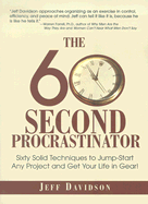 The 60 Second Procrastinator: Sixty Solid Techniques to Jump-Start Any Project and Get Your Life in Gear - Davidson, Jeff, MBA, CMC