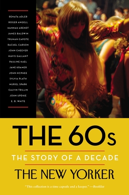 The 60s: The Story of a Decade - The New Yorker Magazine, and Finder, Henry (Editor), and Remnick, David (Introduction by)