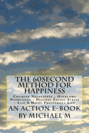 The 60second Method for HAPPINESS: Conquer Negativety - Overcome Depression - Destroy Excess Stress - Live A Happy Prosperous Life
