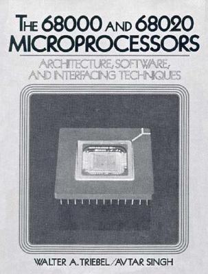 The 68000/68020 Microprocessors: Architecture, Software and Interfacing Techniques - Singh, Avtar, and Triebel, Walter A