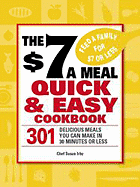 The $7 a Meal Quick & Easy Cookbook: 301 Delicious Meals You Can Make in 30 Minutes or Less