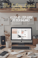 The 7-Day Digital Declutter: A Step-by-Step Guide to Tech Balance