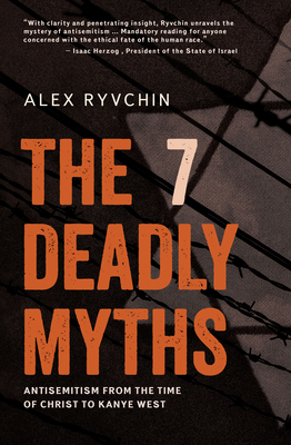 The 7 Deadly Myths: Antisemitism from the Time of Christ to Kanye West - Ryvchin, Alex