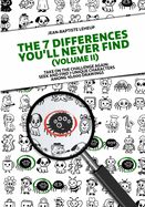 The 7 Differences You'll Never Find (Volume 2): Take on the challenge: seek and find 7 unique characters among 10,000 drawings