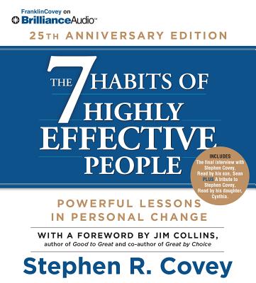 The 7 Habits of Highly Effective People: 25th Anniversary Edition - Covey, Stephen R, Dr. (Read by), and Collins, Jim (Foreword by)