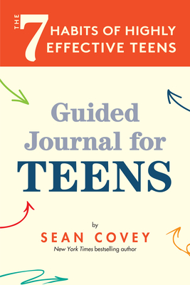 The 7 Habits of Highly Effective Teens: Guided Journal (Ages 12-17) - Covey, Sean