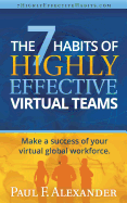 The 7 Habits of Highly Effective Virtual Teams: Make a success of your virtual global workforce.