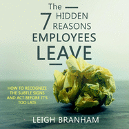 The 7 Hidden Reasons Employees Leave: How to Recognize the Subtle Signs and ACT Before It's Too Late