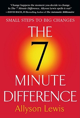 The 7 Minute Difference: Small Steps to Big Changes - Lewis, Allyson