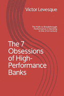 The 7 Obsessions of High-Performance Banks: The Path to Breakthrough Performance in Banking in the 21st Century