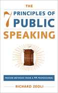 The 7 Principles of Public Speaking: Proven Methods from a PR Professional