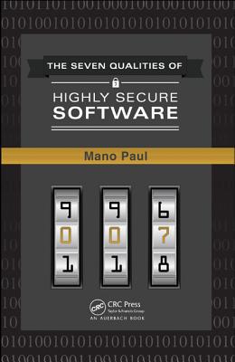 The 7 Qualities of Highly Secure Software - Paul, Mano