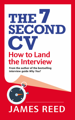 The 7 Second CV: How to Land the Interview - Reed, James