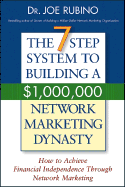 The 7-Step System to Building a $1,000,000 Network Marketing Dynasty: How to Achieve Financial Independence Through Network Marketing