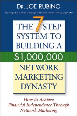 The 7-Step System to Building a $1,000,000 Network Marketing Dynasty: How to Achieve Financial Independence Through Network Marketing - Rubino, Joe, Dr.