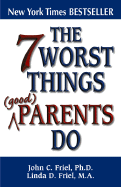 The 7 Worst Things Good Parents Do