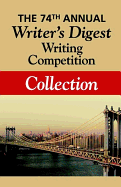 The 74th Annual Writer's Digest Writing Competition Collection