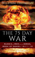 The 75 Day War: Russia...Iran.......Israel Book of Daniel 12:11- 12