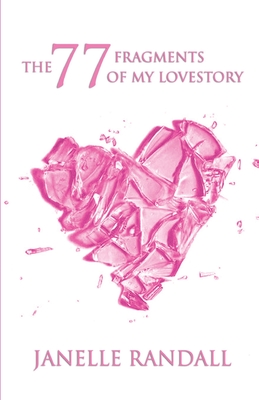 The 77 Fragments of my Lovestory - Jones Sr, Mark T, and Randall, Janelle