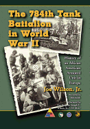 The 784th Tank Battalion in World War II: History of an African American Armored Unit in Europe
