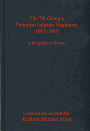 The 7th Georgia Volunteer Infantry Regiment, 1861-1865: A Biographical Roster