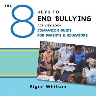 The 8 Keys to End Bullying Activity Book Companion Guide for Parents & Educators - Whitson, Signe