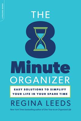 The 8 Minute Organizer: Easy Solutions to Simplify Your Life in Your Spare Time - Leeds, Regina