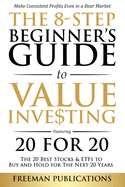 The 8-Step Beginner's Guide to Value Investing: Featuring 20 for 20 - The 20 Best Stocks & ETFs to Buy and Hold for The Next 20 Years: Make Consistent Profits Even in a Bear Market