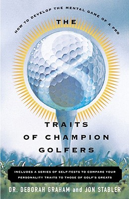 The 8 Traits of Champion Golfers: How to Develop the Mental Game of a Pro - Graham, Deborah, Dr., and Stabler, Jon