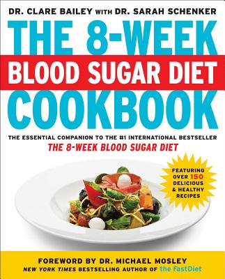 The 8-Week Blood Sugar Diet Cookbook - Bailey, Clare, Dr., and Schenker, Sarah, and Mosley, Michael, Dr. (Foreword by)