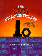 The 8051 Microcontroller: Hardware, Software, and Interfacing - Stewart, James W, and Miao, Kai