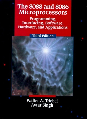 The 8088 and 8086 Microprocessors: Programming Interfacing, Software, Hardware, and Applications: United States Edition - Triebel, Walter A., and Singh, Avtar