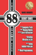 The 88 Secret Codes of the Power Elite: The Complete Truth about Making Money with the Law of Attraction and Creating Miracles in Life That Is Being Hidden from You with Mind Programming