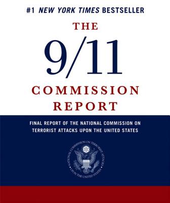 The 9/11 Commission Report: Final Report of the National Commission on Terrorist Attacks Upon the United States - National Commission on Terrorist Attacks