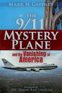 The 9/11 Mystery Plane: And the Vanishing of America - Gaffney, Mark H, and Griffin, David Ray (Foreword by)