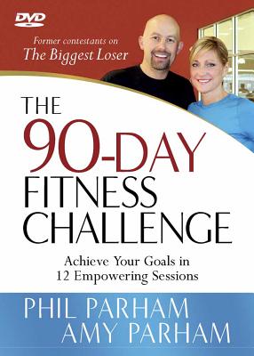 The 90-Day Fitness Challenge DVD: Achieve Your Goals in 12 Empowering Sessions - Parham, Phil, and Parham, Amy