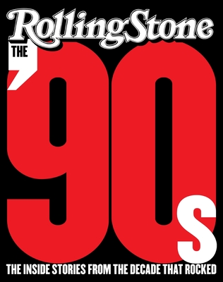 The '90s: The Inside Stories from the Decade That Rocked - Editors of Rolling Stone, The