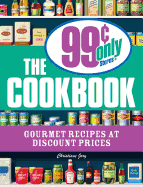 The 99 Cent Only Stores Cookbook: Gourmet Recipes at Discount Prices