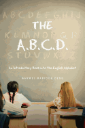 The A.B.C.D.: An Introductory Book into the English Alphabet