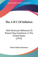 The A B C Of Inflation: With Particular Reference To Present Day Conditions In The United States (1942)