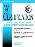 The A+ Certification Success Guide