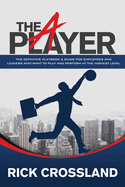 The a Player: The Definitive Playbook and Guide for Employees and Leaders Who Want to Play and Perform at the Highest Level