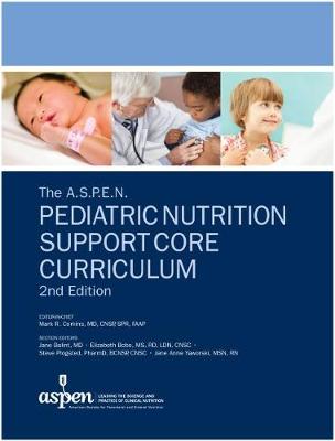The A.S.P.E.N. Pediatric Nutrition Support Core Curriculum - Corkins, Mark R. (Editor)