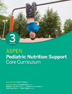 The A.S.P.E.N. Pediatric Nutrition Support Core Curriculum