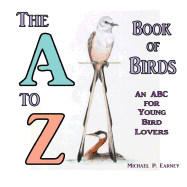 The A to Z Book of Birds: An ABC for Young Bird Lovers